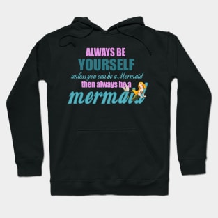 Always Be Yourself - Unless You Can Be A Mermaid Hoodie